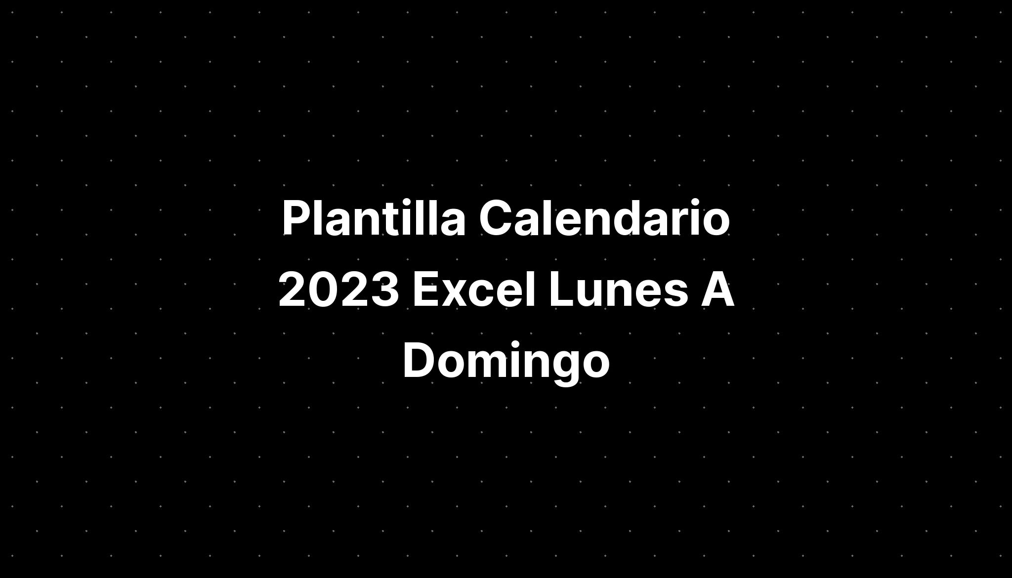 Plantilla Calendario Excel Lunes A Domingo Imagesee